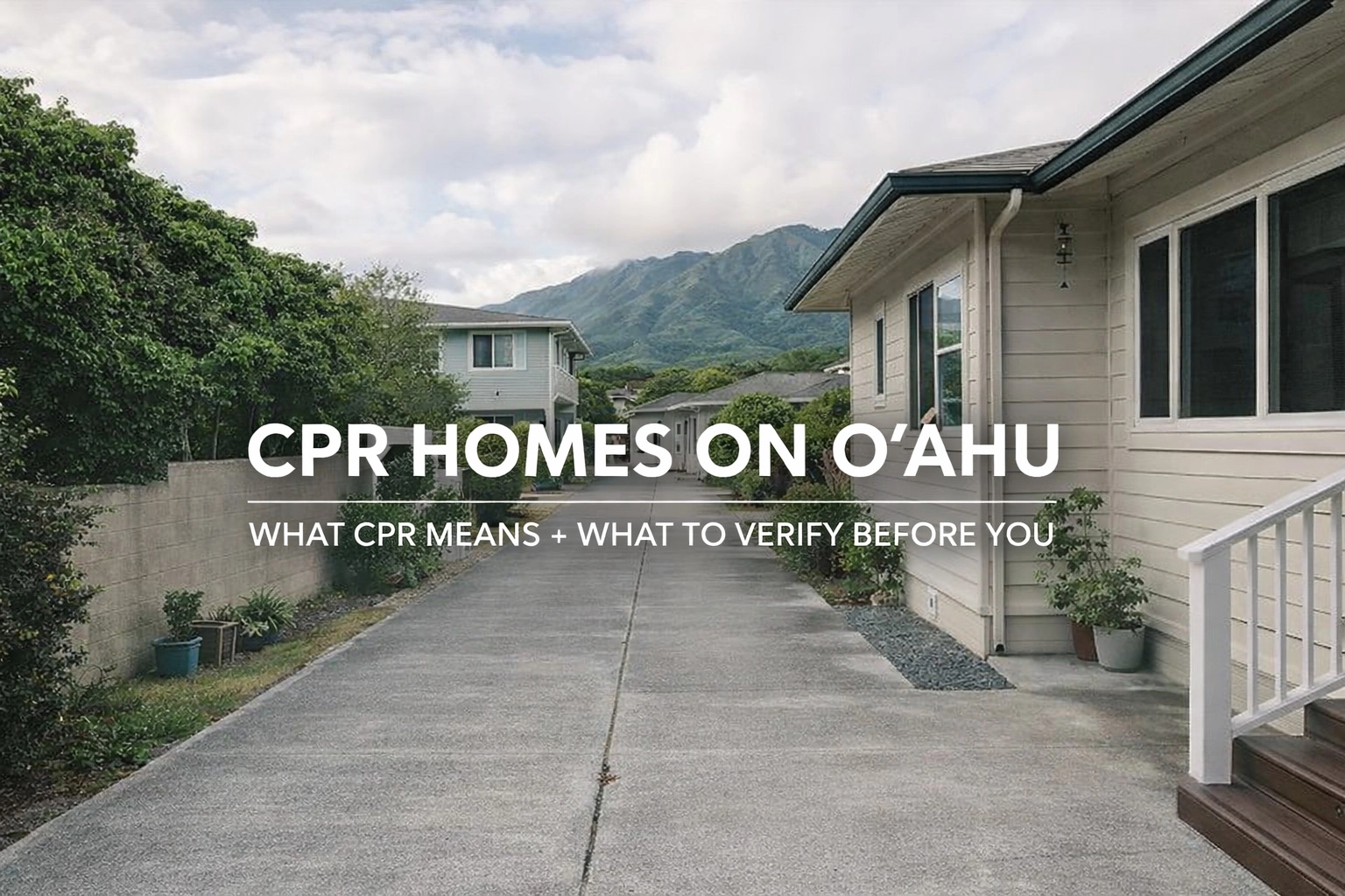 CPR Homes on Oʻahu: What CPR Means + What to Verify Before You Buy