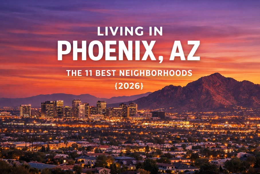 Living in Phoenix, AZ: A Guide to the 11 Best Neighborhoods in Phoenix {2026}