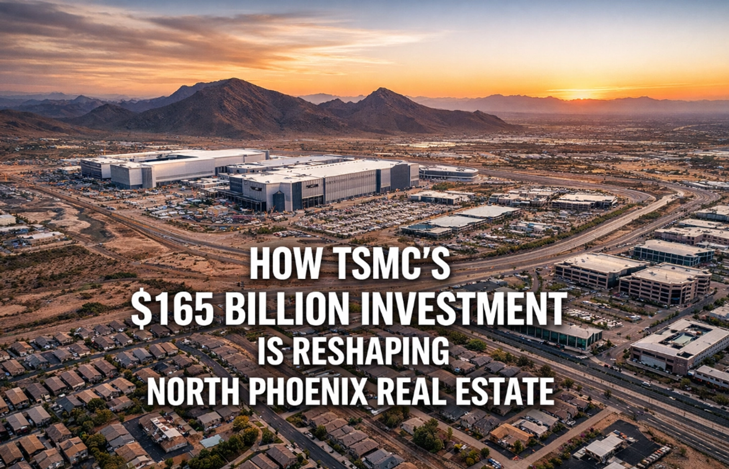 How TSMC's $165 Billion Investment Is Reshaping North Phoenix Real Estate