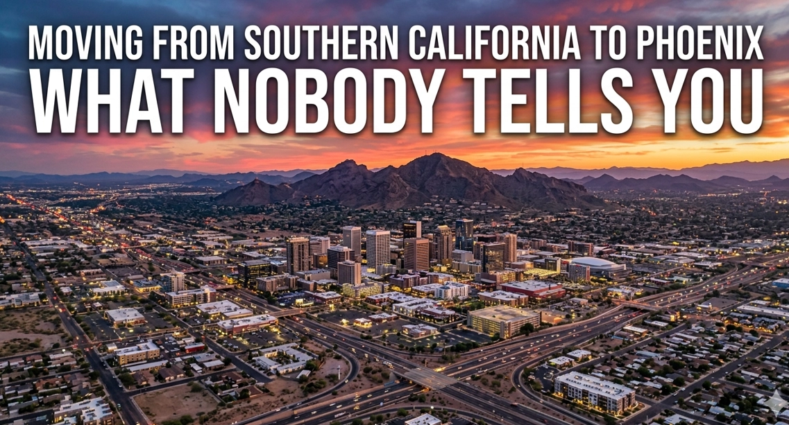Moving from Southern California to Phoenix — What Nobody Tells You 