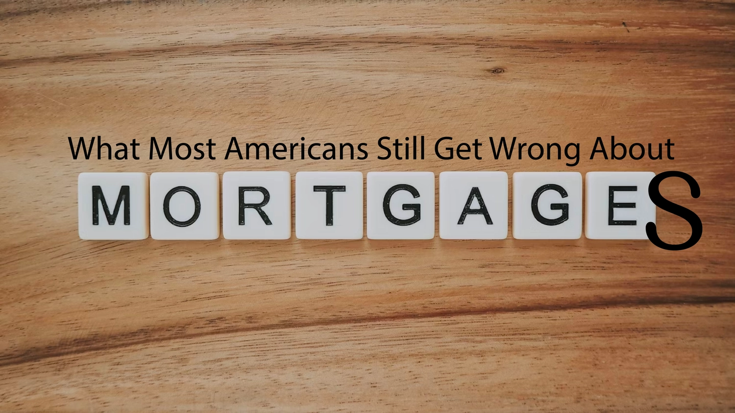 What Most Americans Still Get Wrong About Mortgages