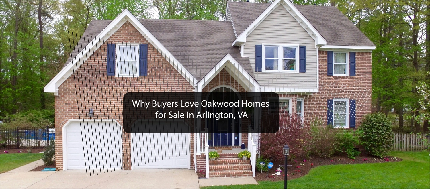 Why Buyers Love Oakwood Homes for Sale in Arlington, VA