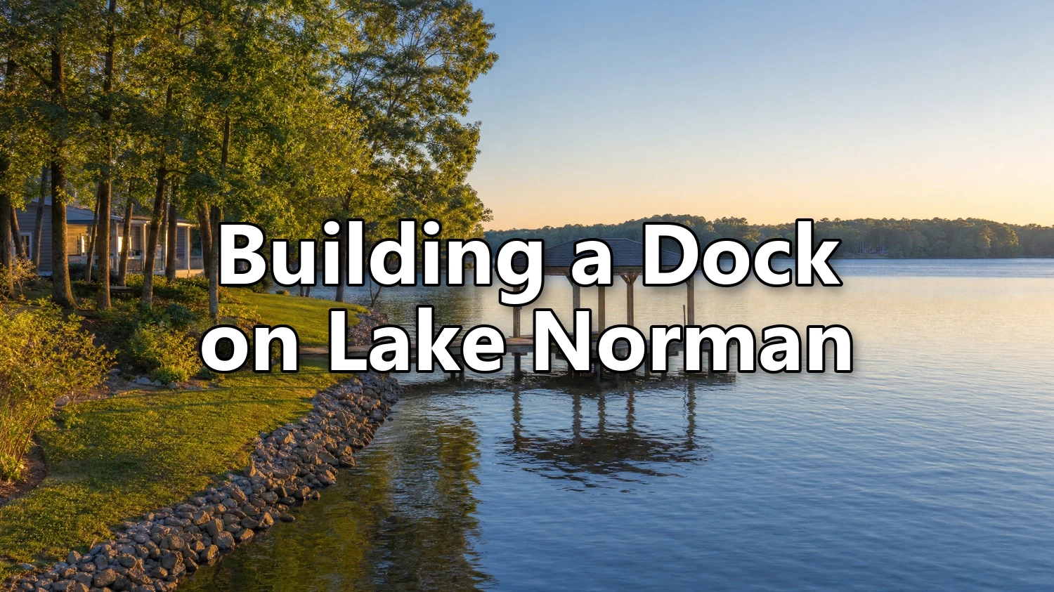 Can You Build a Dock on Lake Norman? What Buyers Should Know