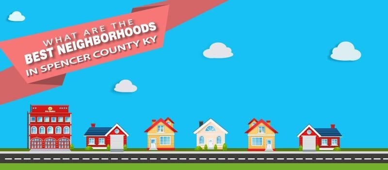 What are the Best Neighborhoods in Spencer County KY