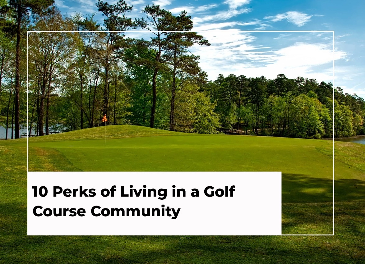 10 Perks of Living in a Golf Course Community