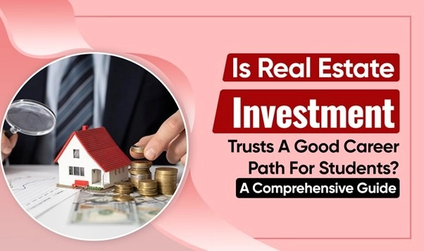 Are Real Estate Investment Trusts a Good Career Path for Students? A Comprehensive Guide