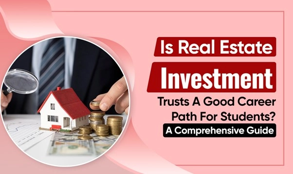 Are Real Estate Investment Trusts a Good Career Path for Students? A Comprehensive Guide