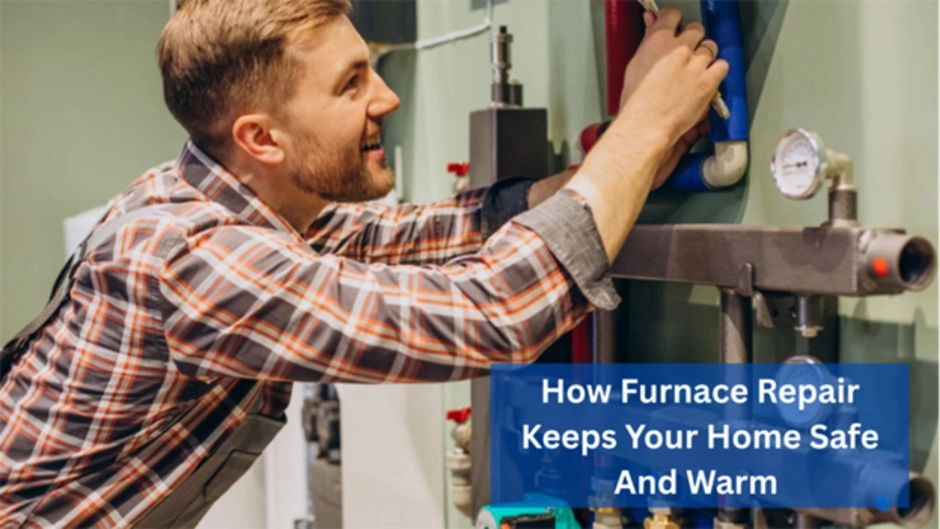 How Furnace Repair Keeps Your Home Safe And Warm