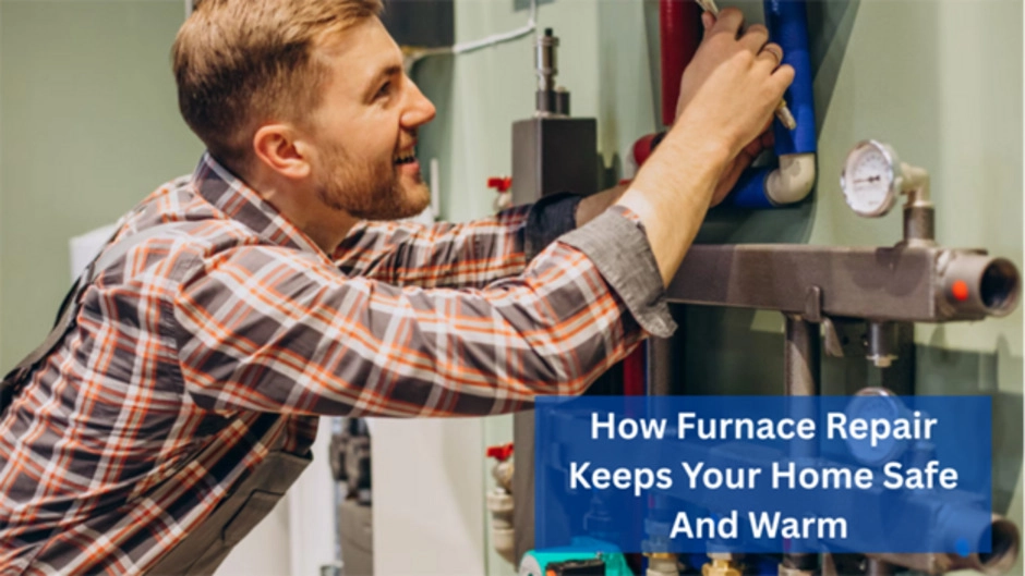 How Furnace Repair Keeps Your Home Safe And Warm