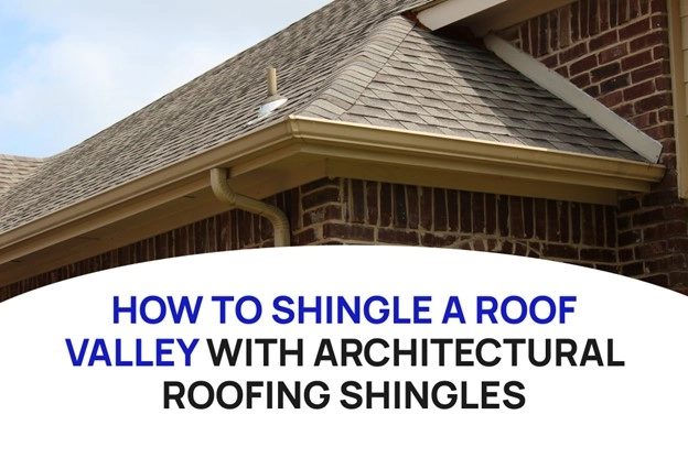 How to Shingle a Roof Valley with Architectural Roofing Shingles