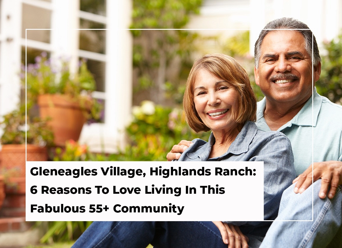 Reasons To Love Living In Gleneagles Village, Highlands Ranch -