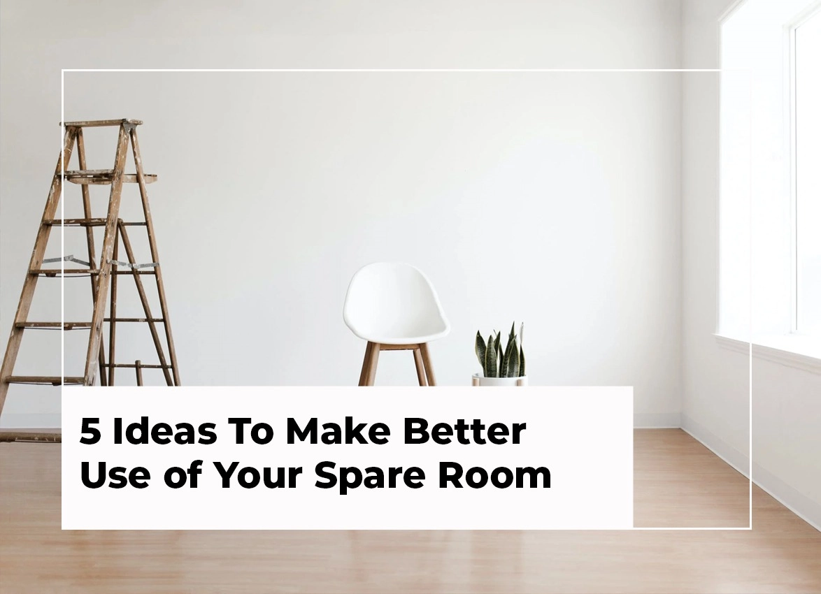 5 Ideas To Make Better Use of Your Spare Room -