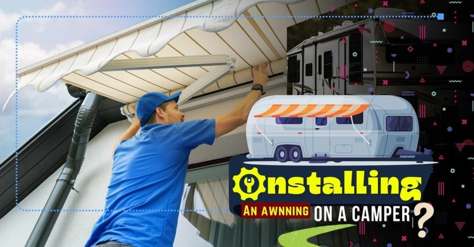 Your Ultimate Guide To Installing An Awning On A Camper: Tips And Step-By-Step Instructions -