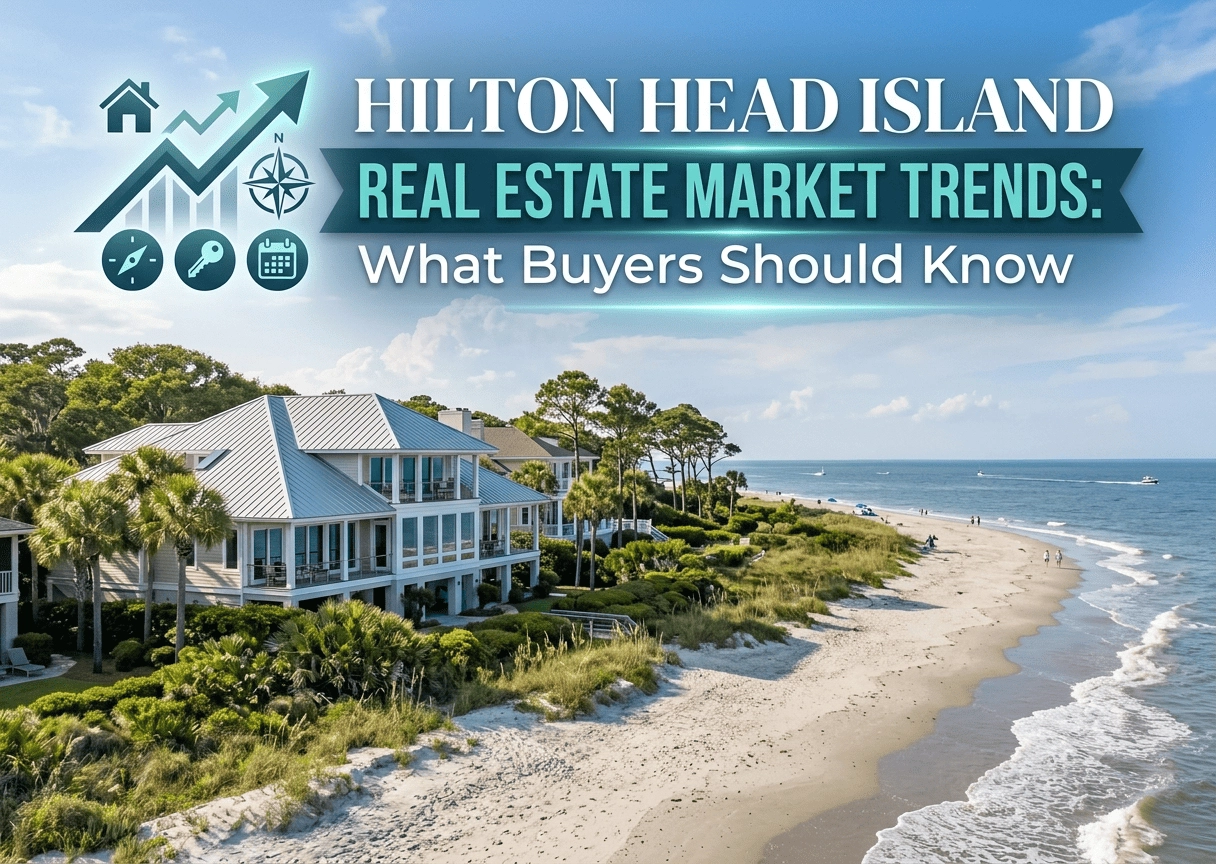 Hilton Head Island Real Estate Market Trends: What Buyers Should Know