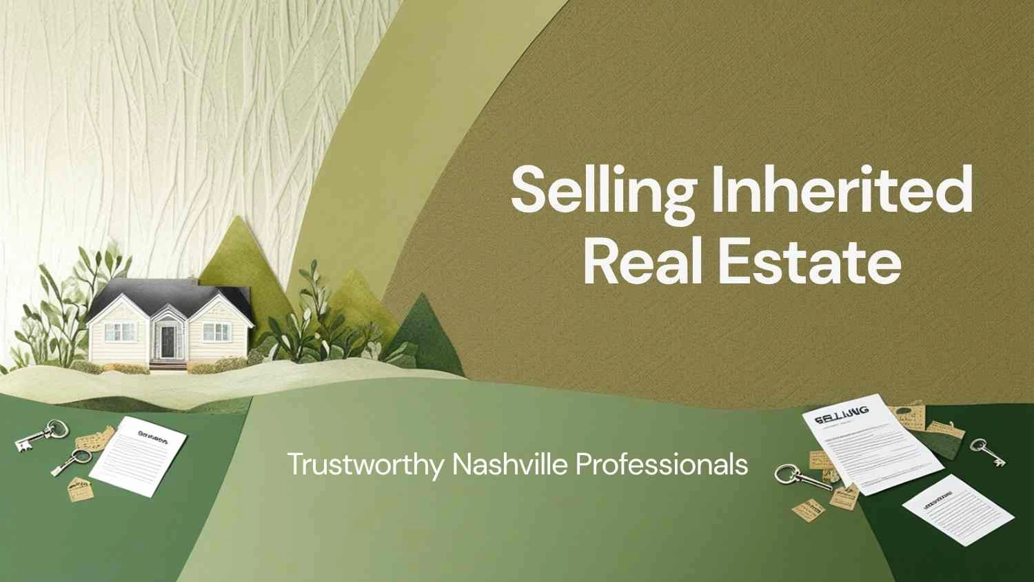  How to Sell Inherited Property in Nashville: Complete Guide for Heirs