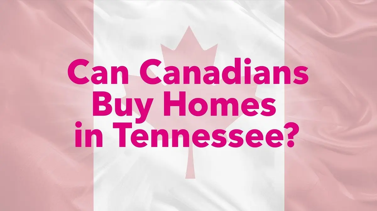 Can Canadians Get a Mortgage to Buy a Home in Tennessee? What You Need to Know