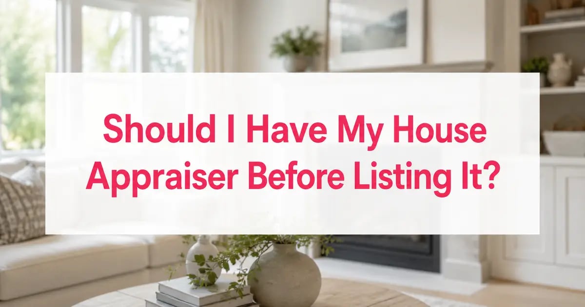 Should I Have My House Appraised Before I Put It on the Market?
