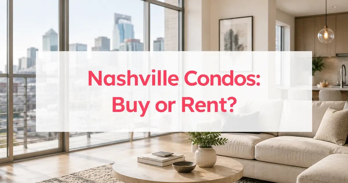 Buying a Condo in Nashville vs. Renting One: Running the Real Numbers