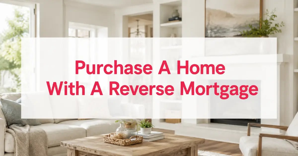 Yes, You Can Buy a Home with a Reverse Mortgage.