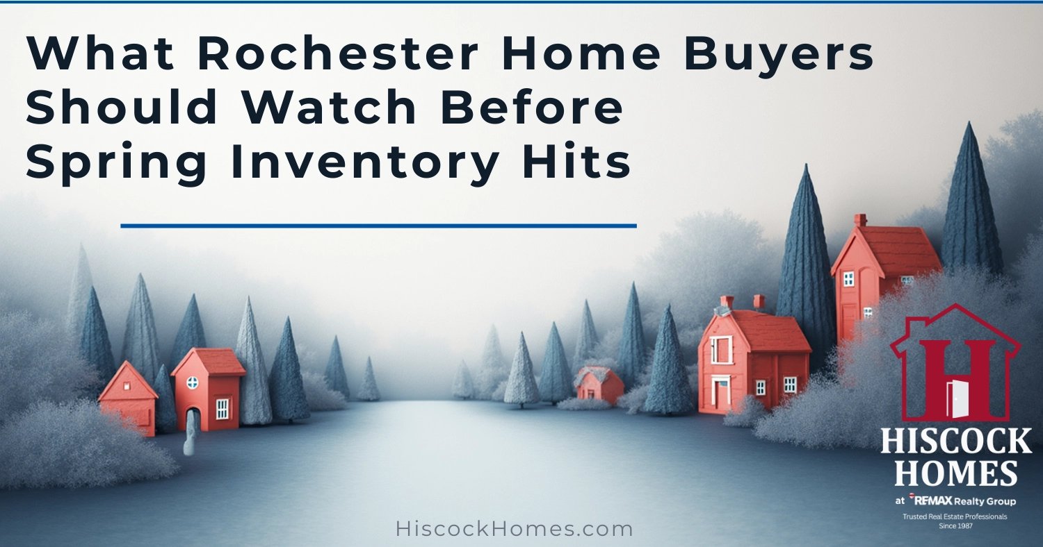 What Rochester Home Buyers Should Watch Before Spring Inventory Hits