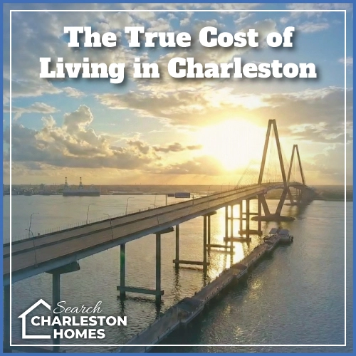 The True Cost of Living in Charleston SC