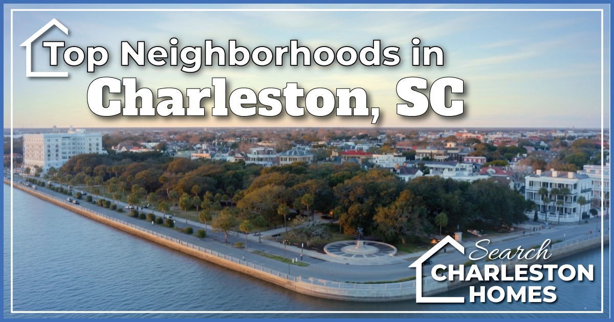Top Neighborhoods to Know About in Charleston, SC
