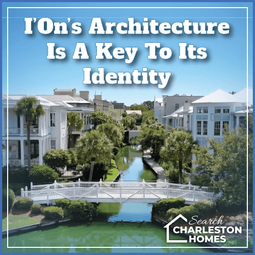 I'On architecture is a key to its identity
