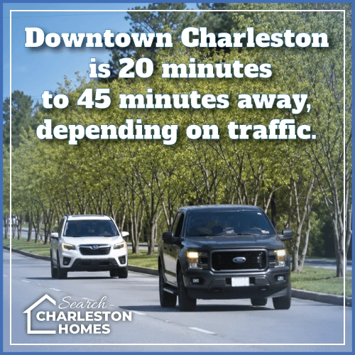 Downtown Charleston is 20 minutes to 45 minutes away, depending on traffic