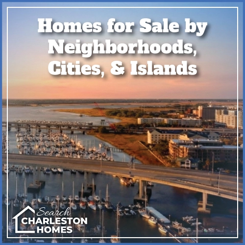Homes for Sale by Neighborhood City or Island around Charleston