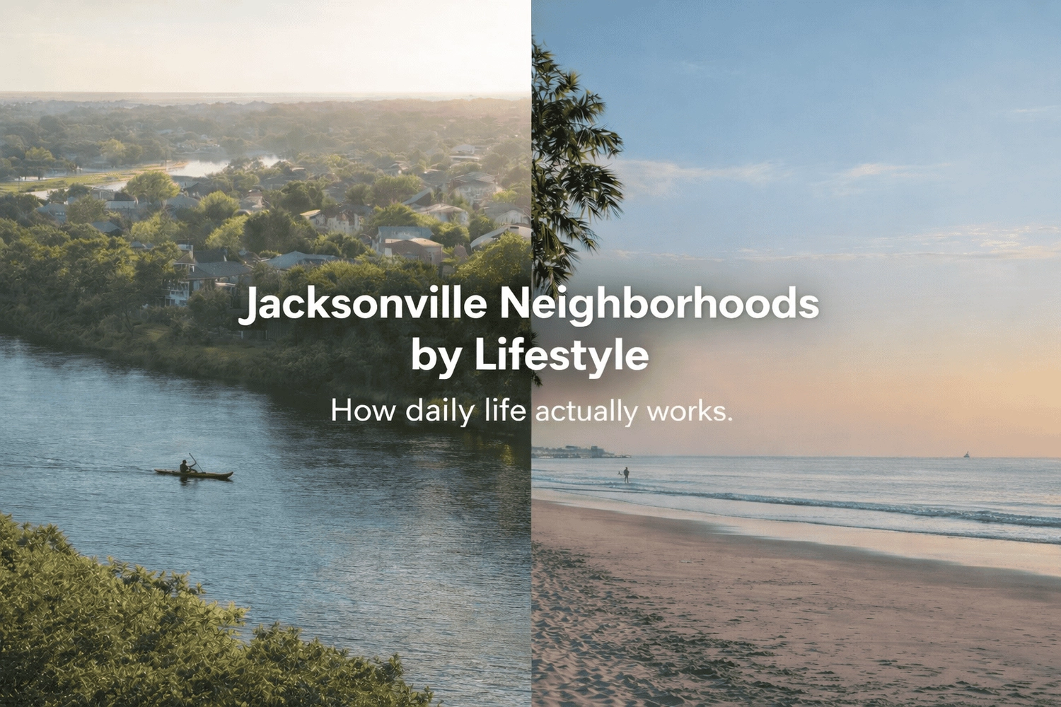 Jacksonville Neighborhoods by Lifestyle: How Daily Life Actually Works