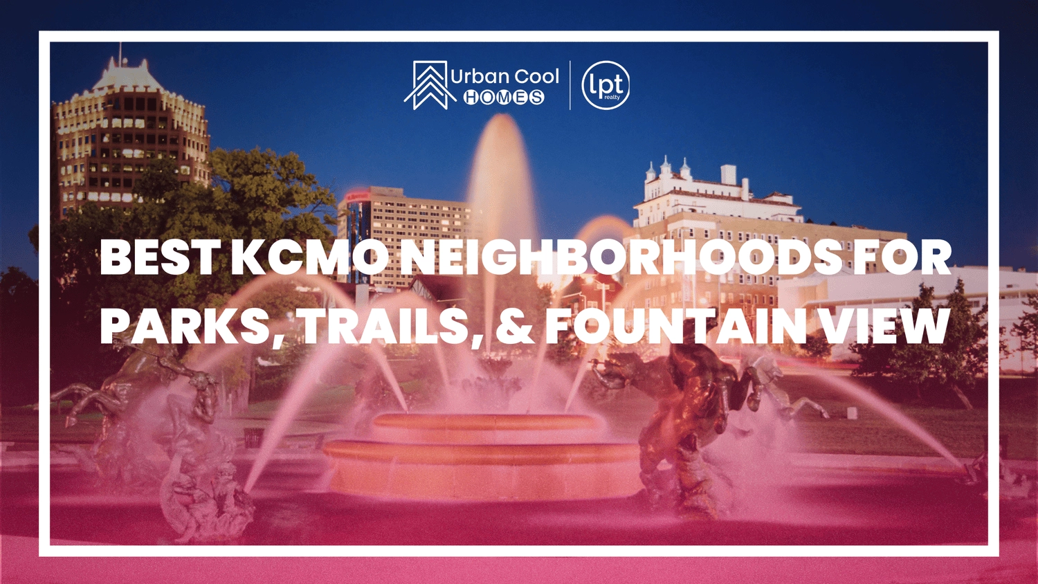 Best Kansas City, MO Neighborhoods for Parks, Trails, and Fountain Views