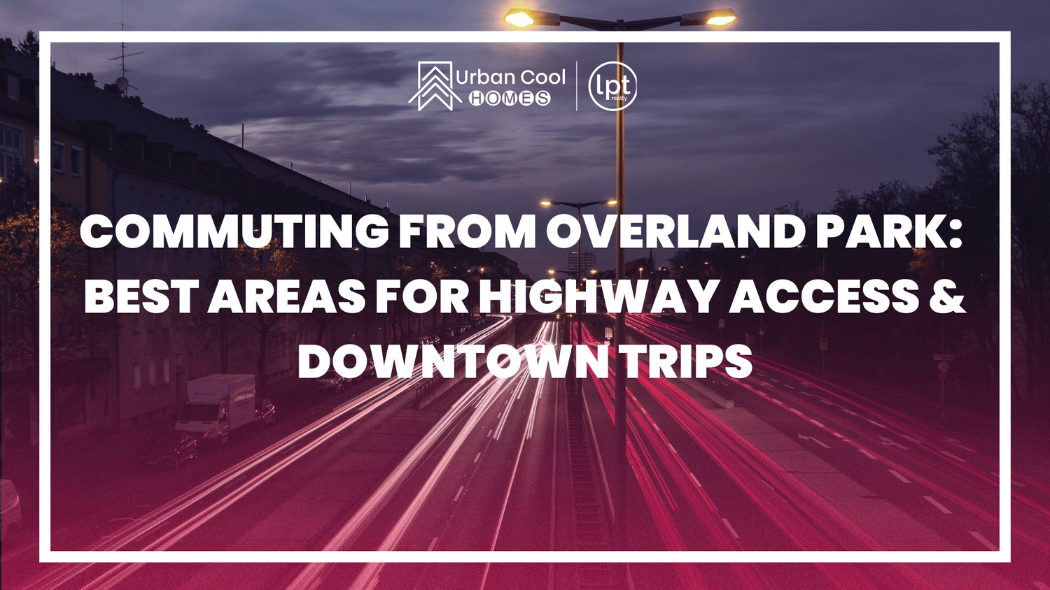 Commuting from Overland Park: Best Areas for Highway Access and Downtown Trips
