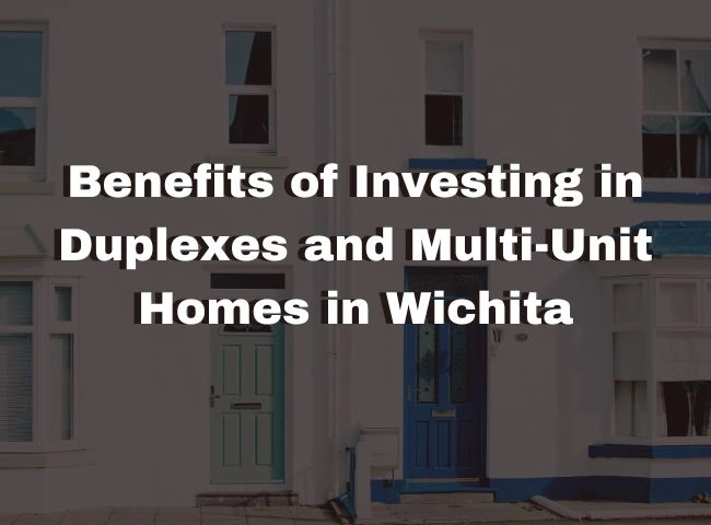 Benefits of Investing in Duplexes and Multi-Unit Homes in Wichita
