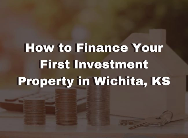 How To Finance Your First Investment Property in Wichita, KS