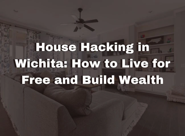 House Hacking in Wichita: How to Live for Free and Build Wealth