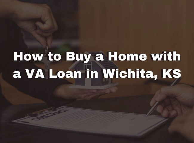How to Buy a Home with a VA Loan in Wichita, KS