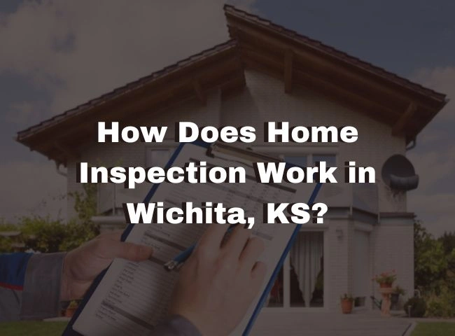 How Does Home Inspection Work in Wichita, KS?